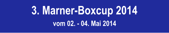 3. Marner-Boxcup 2014 vom 02. - 04. Mai 2014
