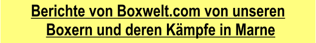 Berichte von Boxwelt.com von unseren     Boxern und deren Kmpfe in Marne