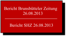 Bericht Brunsbtteler Zeitung                  26.08.2013 Bericht SHZ 26.08.2013
