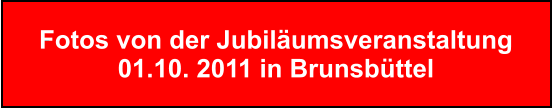 Fotos von der Jubilumsveranstaltung 01.10. 2011 in Brunsbttel