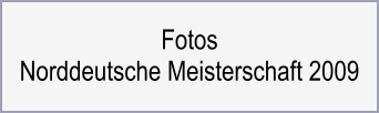 Fotos Norddeutsche Meisterschaft 2009