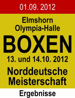 01.09. 2012 Elmshorn Olympia-Halle BOXEN Norddeutsche Meisterschaft Ergebnisse 13. und 14.10. 2012