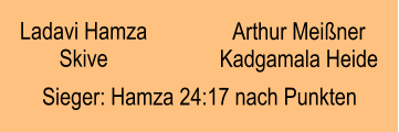 Ladavi Hamza Skive Arthur Meißner Kadgamala Heide Sieger: Hamza 24:17 nach Punkten