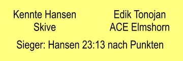 Kennte Hansen Skive  Edik Tonojan ACE Elmshorn Sieger: Hansen 23:13 nach Punkten