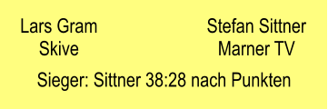 Lars Gram Skive  Stefan Sittner Marner TV Sieger: Sittner 38:28 nach Punkten