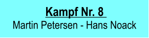 Kampf Nr. 8   Martin Petersen - Hans Noack