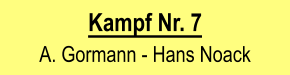 Kampf Nr. 7  A. Gormann - Hans Noack