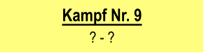 Kampf Nr. 9  ? - ?