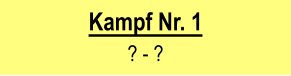 Kampf Nr. 1  ? - ?