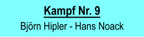 Kampf Nr. 9  Bjrn Hipler - Hans Noack