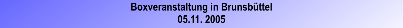 Boxveranstaltung in Brunsbttel 05.11. 2005