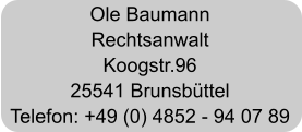 Ole Baumann Rechtsanwalt Koogstr.96 25541 Brunsbttel Telefon: +49 (0) 4852 - 94 07 89