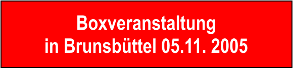 Boxveranstaltung in Brunsbttel 05.11. 2005